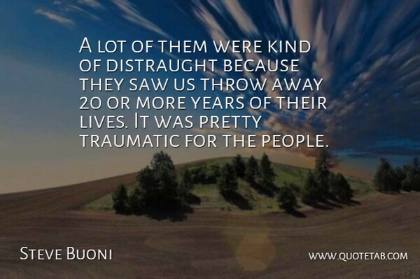 Steve Buoni Quote About Saw, Throw, Traumatic: A Lot Of Them Were...