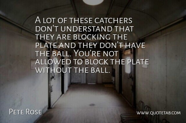 Pete Rose Quote About Allowed, Blocking: A Lot Of These Catchers...