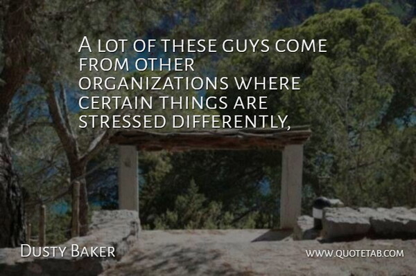 Dusty Baker Quote About Certain, Guys, Stressed: A Lot Of These Guys...