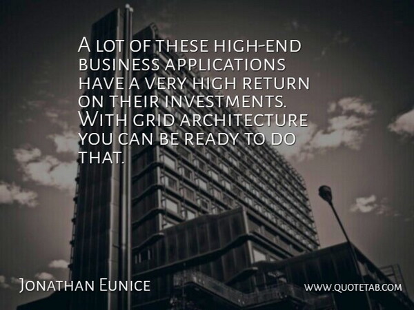 Jonathan Eunice Quote About Architecture, Business, Grid, High, Ready: A Lot Of These High...