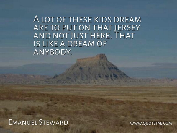 Emanuel Steward Quote About Dream, Jersey, Kids: A Lot Of These Kids...