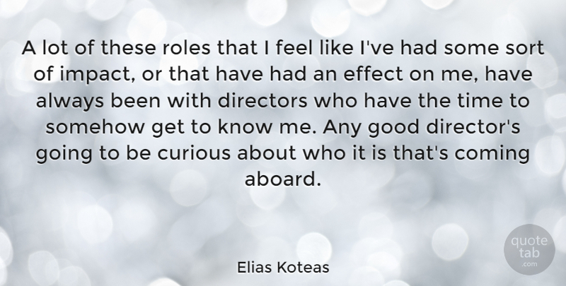 Elias Koteas Quote About Coming, Curious, Directors, Effect, Good: A Lot Of These Roles...