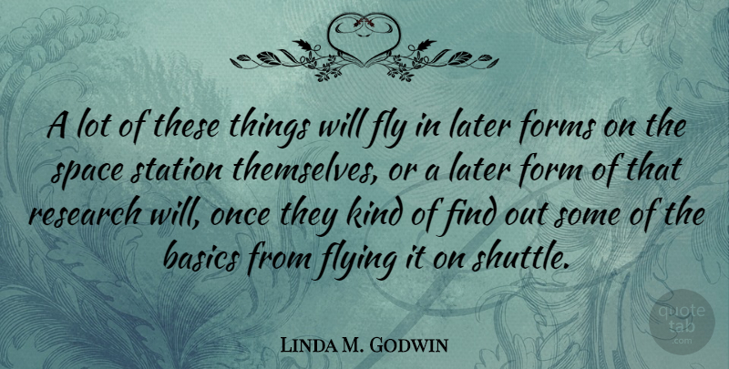 Linda M. Godwin Quote About Basics, Forms, Later, Station: A Lot Of These Things...
