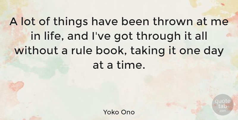 Yoko Ono Quote About Book, One Day, Thrown: A Lot Of Things Have...