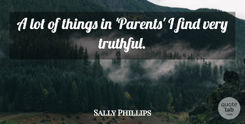 Sally Phillips Quote About Parent, Truthful: A Lot Of Things In...