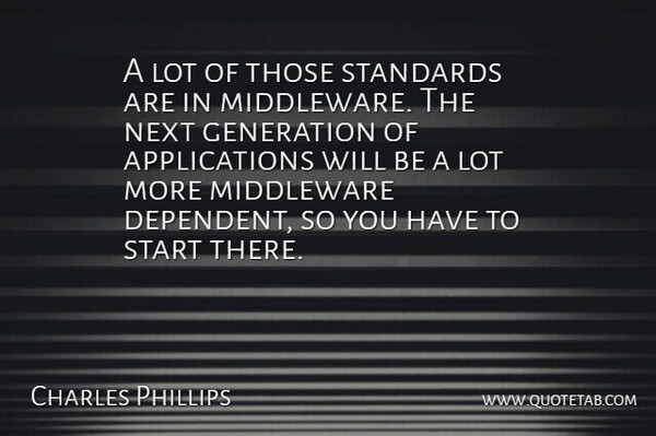 Charles Phillips Quote About Generation, Next, Standards, Start: A Lot Of Those Standards...