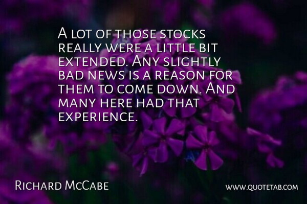 Richard McCabe Quote About Bad, Bit, News, Reason, Slightly: A Lot Of Those Stocks...
