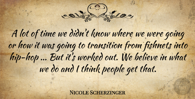 Nicole Scherzinger Quote About Believe, Thinking, People: A Lot Of Time We...