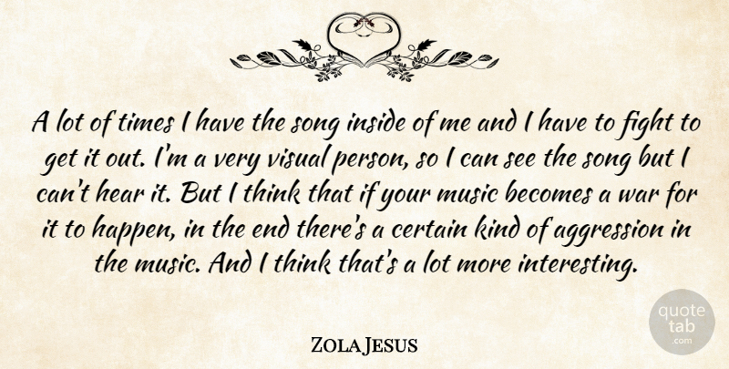 Zola Jesus Quote About Song, War, Writing: A Lot Of Times I...