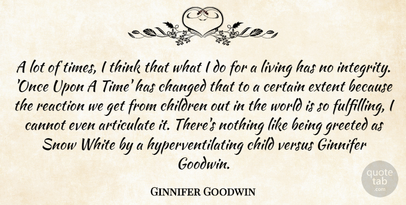 Ginnifer Goodwin Quote About Children, Integrity, Thinking: A Lot Of Times I...
