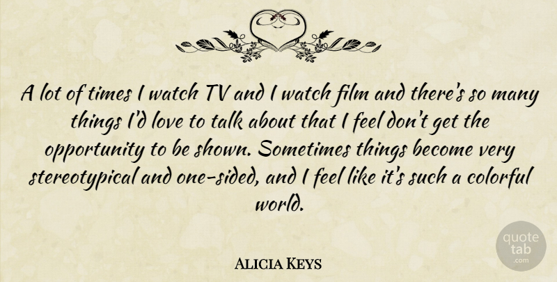 Alicia Keys Quote About Opportunity, World, Tvs: A Lot Of Times I...