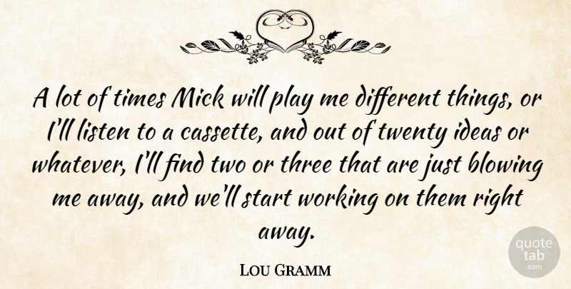 Lou Gramm Quote About American Musician, Blowing, Three, Twenty: A Lot Of Times Mick...