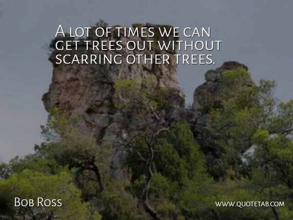 Bob Ross Quote About Trees: A Lot Of Times We...
