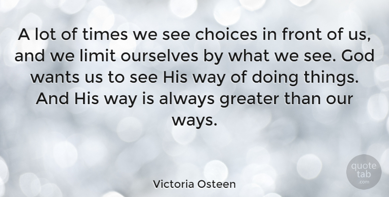 Victoria Osteen Quote About Front, God, Greater, Ourselves, Wants: A Lot Of Times We...