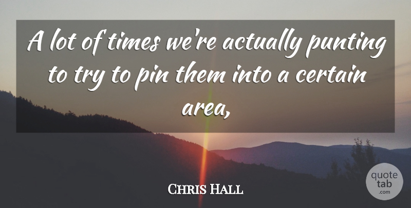 Chris Hall Quote About Certain, Pin: A Lot Of Times Were...