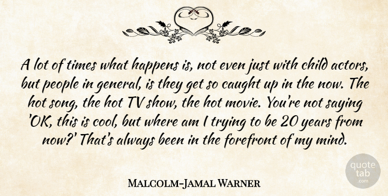 Malcolm-Jamal Warner Quote About Caught, Cool, Forefront, Happens, Hot: A Lot Of Times What...