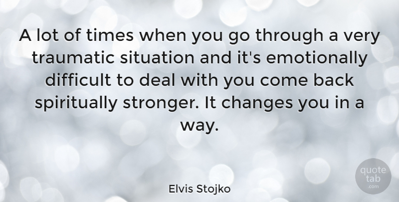 Elvis Stojko Quote About Stronger, Way, Difficult: A Lot Of Times When...