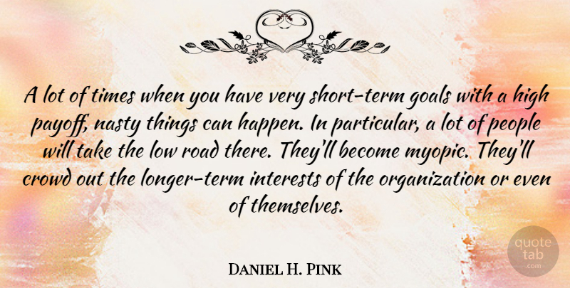 Daniel H. Pink Quote About Leadership, Organization, Goal: A Lot Of Times When...