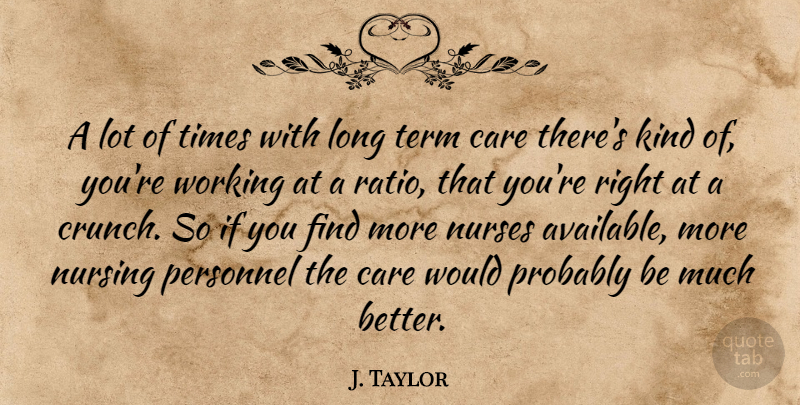 J. Taylor Quote About Care, Nurses, Nursing, Personnel, Term: A Lot Of Times With...