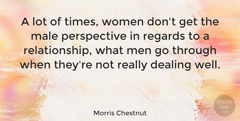 Morris Chestnut Quote About Men, Perspective, Males: A Lot Of Times Women...