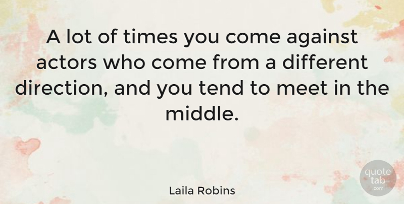 Laila Robins Quote About Tend: A Lot Of Times You...