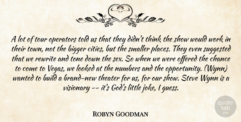 Robyn Goodman Quote About Bigger, Build, Chance, Looked, Numbers: A Lot Of Tour Operators...