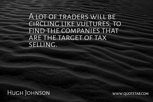 Hugh Johnson Quote About Circling, Companies, Target, Tax, Traders: A Lot Of Traders Will...