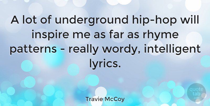 Travie McCoy Quote About Intelligent, Hip Hop, Inspire: A Lot Of Underground Hip...
