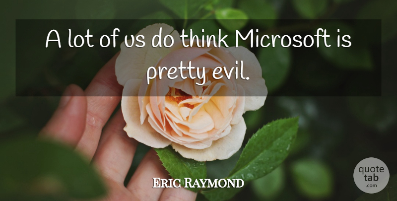 Eric Raymond Quote About Microsoft: A Lot Of Us Do...