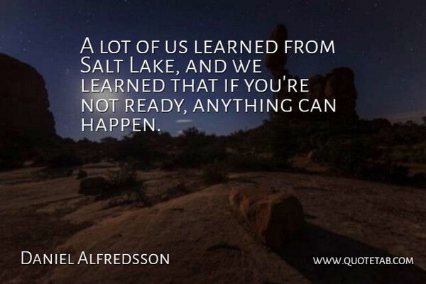 Daniel Alfredsson Quote About Learned, Salt: A Lot Of Us Learned...