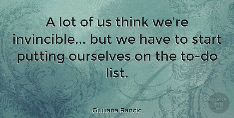 Giuliana Rancic Quote About Thinking, Lists, Invincible: A Lot Of Us Think...