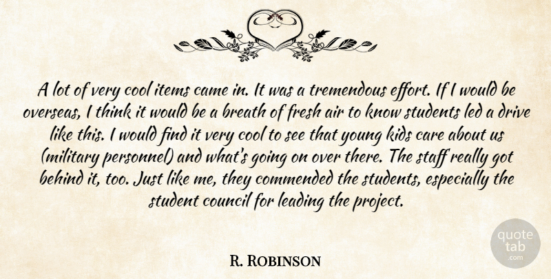 R. Robinson Quote About Air, Behind, Breath, Came, Care: A Lot Of Very Cool...