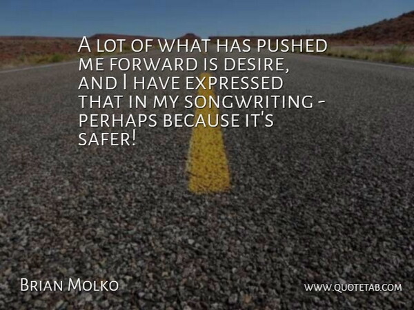 Brian Molko Quote About Desire, Songwriting: A Lot Of What Has...