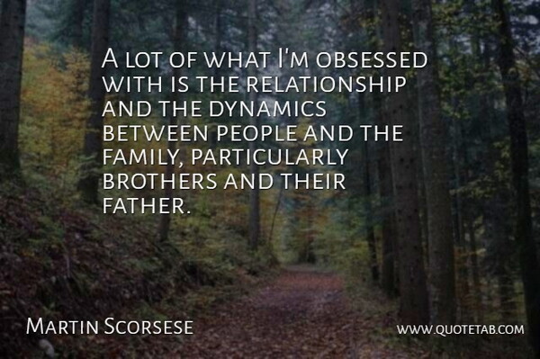 Martin Scorsese Quote About Brother, Father, People: A Lot Of What Im...