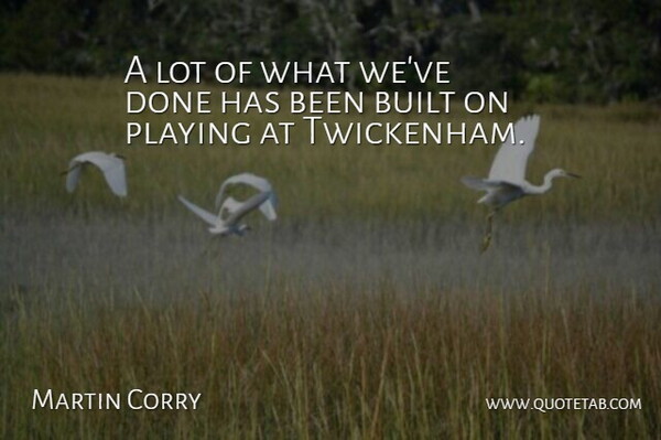 Martin Corry Quote About Built, Playing: A Lot Of What Weve...
