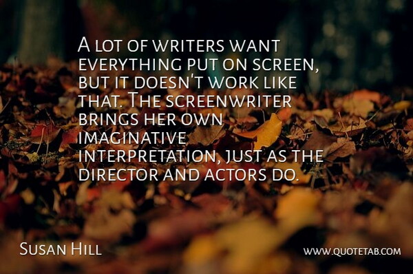 Susan Hill Quote About Work, Writers: A Lot Of Writers Want...