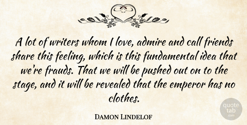 Damon Lindelof Quote About Ideas, Clothes, Feelings: A Lot Of Writers Whom...