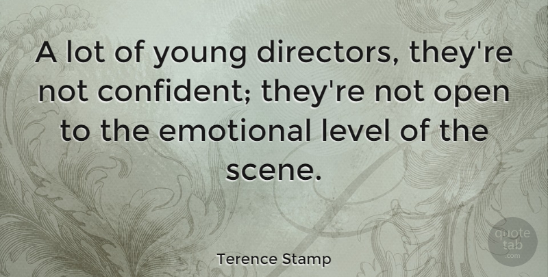 Terence Stamp Quote About Emotional, Levels, Directors: A Lot Of Young Directors...