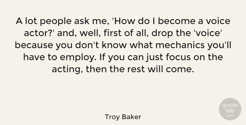 Troy Baker Quote About Ask, Drop, Mechanics, People, Rest: A Lot People Ask Me...