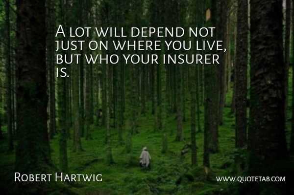 Robert Hartwig Quote About Depend: A Lot Will Depend Not...