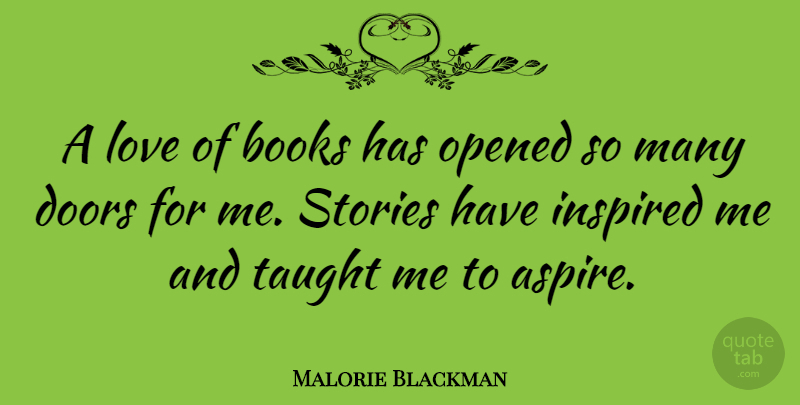 Malorie Blackman Quote About Inspired, Love, Opened, Stories, Taught: A Love Of Books Has...