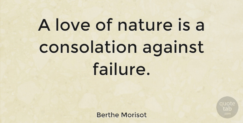 Berthe Morisot Quote About Nature Love, Consolation: A Love Of Nature Is...