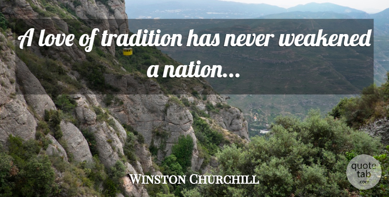 Winston Churchill Quote About Tradition, Nations: A Love Of Tradition Has...