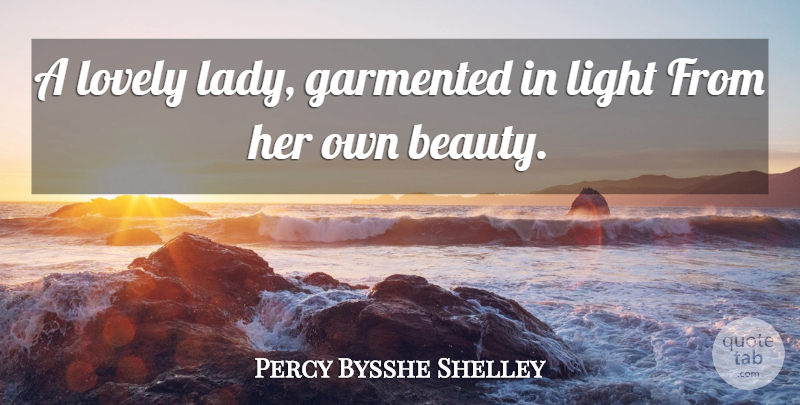 Percy Bysshe Shelley Quote About Beauty, Lovely Lady, Light: A Lovely Lady Garmented In...
