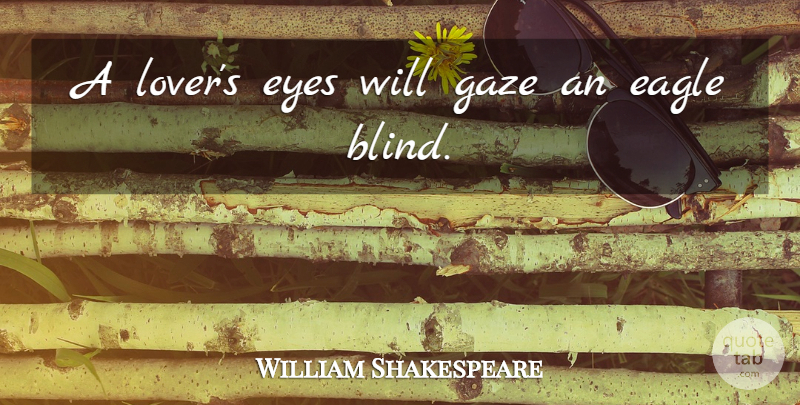 William Shakespeare Quote About Eye, Eagles, Lovers: A Lovers Eyes Will Gaze...