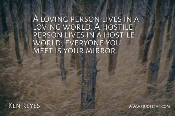 Ken Keyes Quote About Attitude, Hostile, Lives, Loving, Meet: A Loving Person Lives In...
