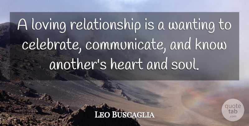 Leo Buscaglia Quote About Heart, Soul, Celebrate: A Loving Relationship Is A...