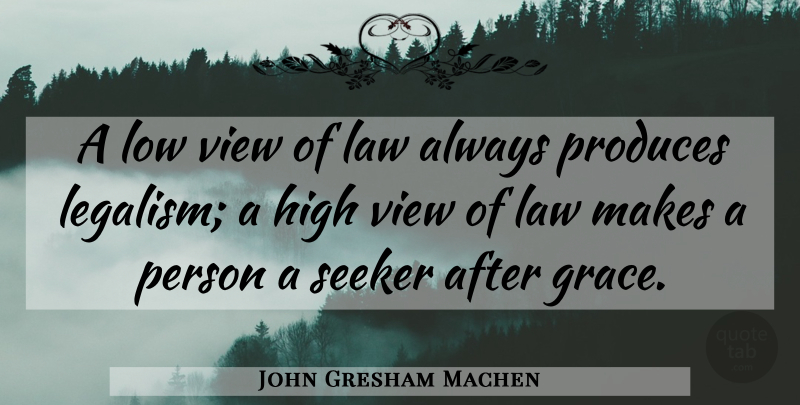 John Gresham Machen Quote About Views, Law, Grace: A Low View Of Law...