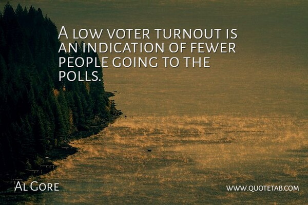 Al Gore Quote About Funny, People, Political: A Low Voter Turnout Is...