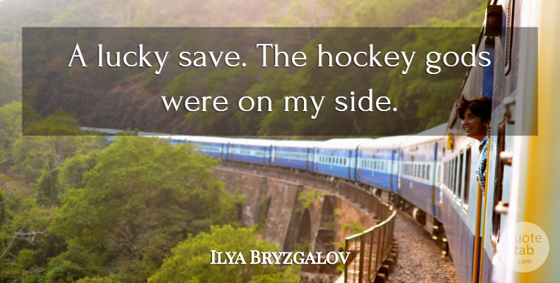 Ilya Bryzgalov Quote About Gods, Hockey, Lucky: A Lucky Save The Hockey...